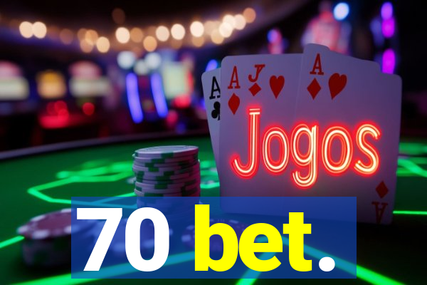 70 bet.